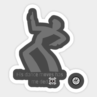His dance moves has me ded Sticker